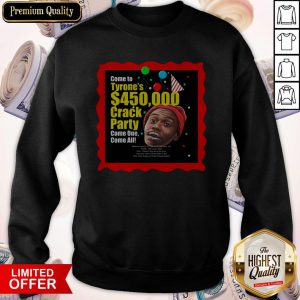 Tyrone Biggums $450,000 Crack Party Sweatshirt
