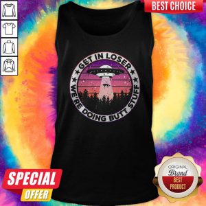 UFO Get In Loser We're Doing Butt Stuff Vintage Tank Top
