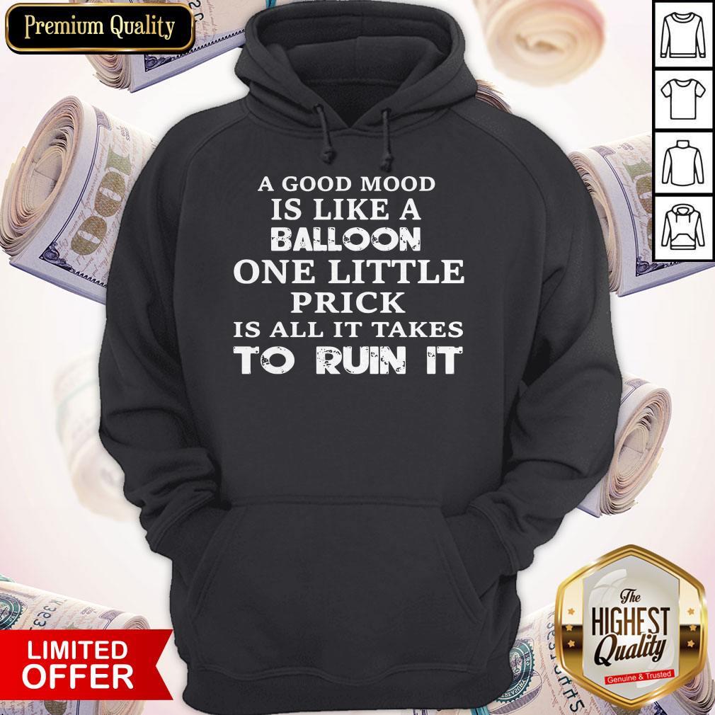 A Good Mood Is Like A Balloon One Little Prick Is All It Takes To Run It Shirt