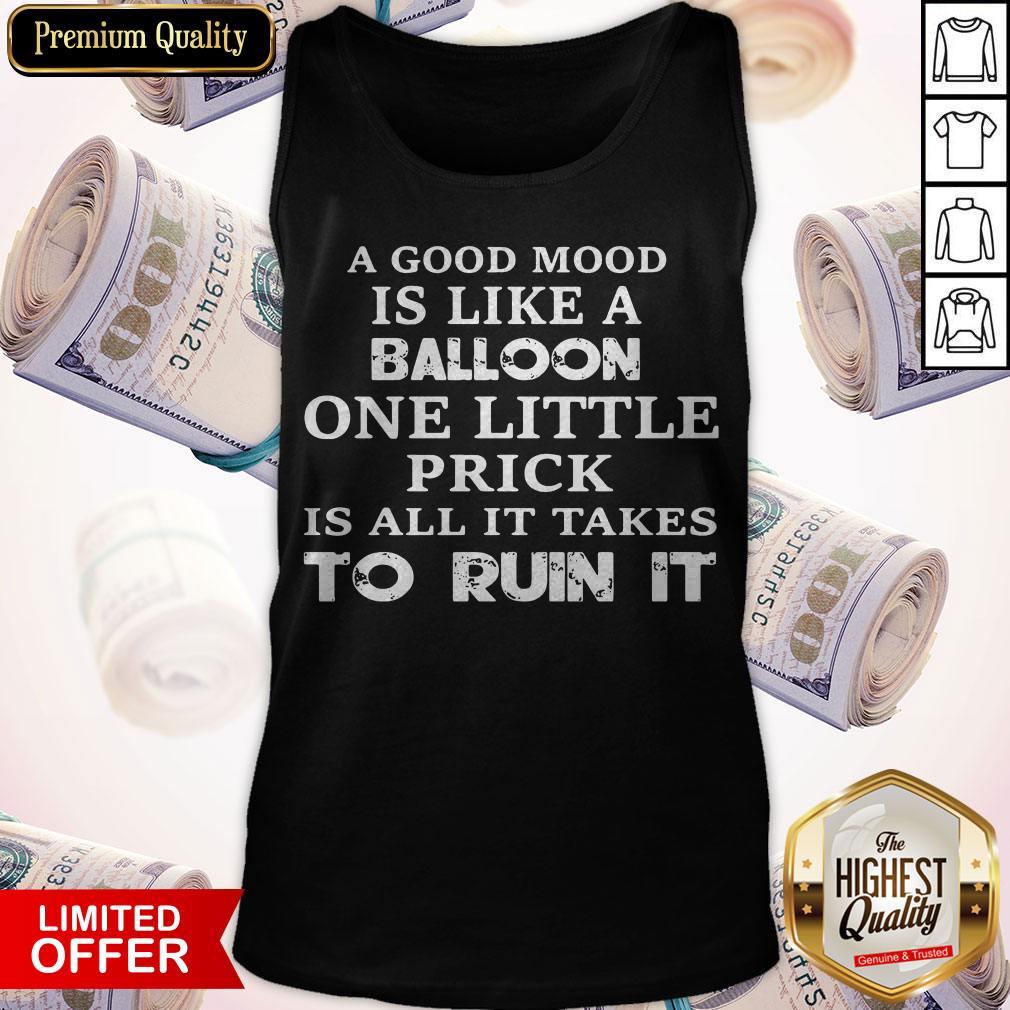 A Good Mood Is Like A Balloon One Little Prick Is All It Takes To Run It Shirt