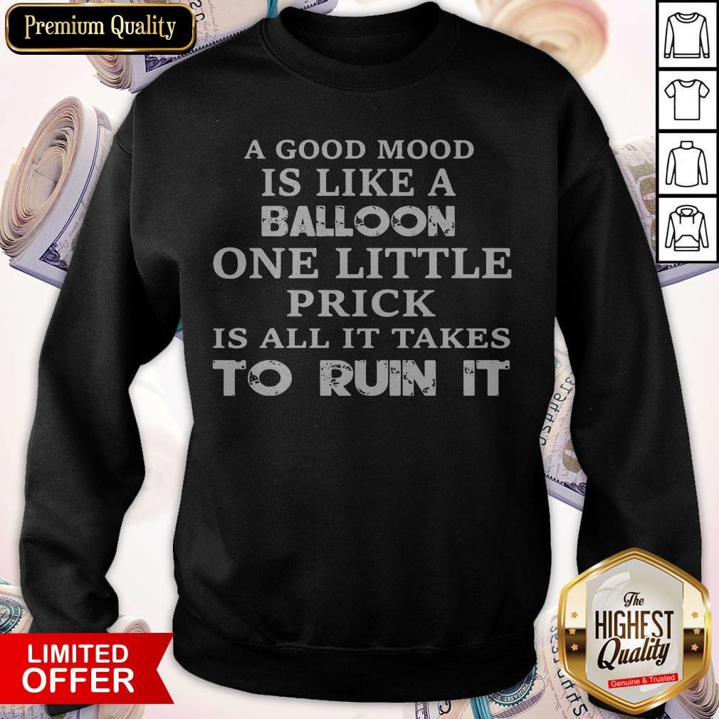 A Good Mood Is Like A Balloon One Little Prick Is All It Takes To Run It Shirt