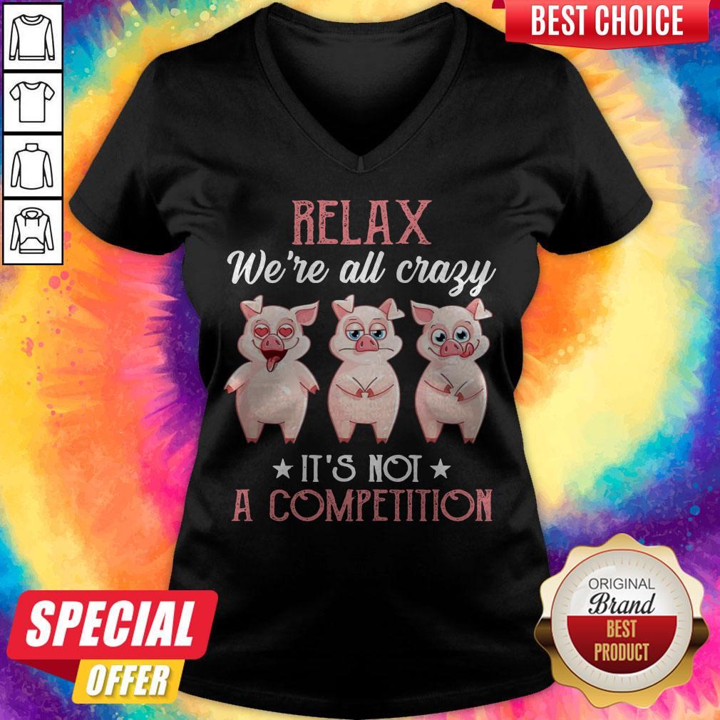 Baby Pigs Relax We’re All Crazy It’s Not A Competition Shirt