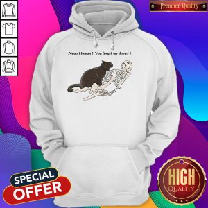 Cat Nooo Human You Forget My Dinner Hoodie