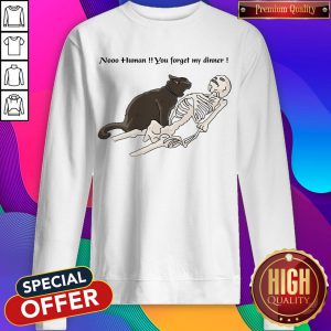 Cat Nooo Human You Forget My Dinner Sweatshirt