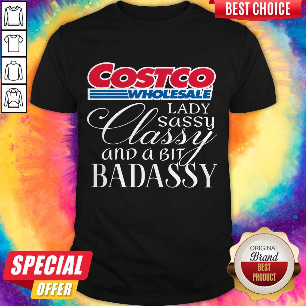 Costco Wholesale Lady Sassy Classy And A Bit Badassy Shirt
