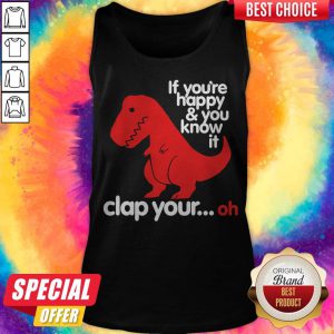 Dinosaur If You’re Happy And U Know It Clap Your Oh tank-top