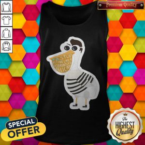 Duck Stop Acting Like A Disgruntled Pelican tank-top