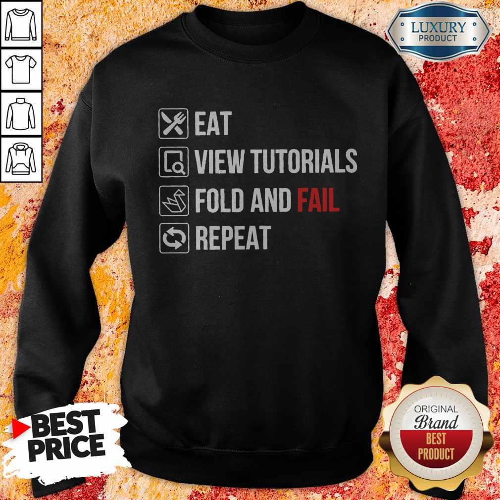 Eat View Tutorials Fold And Fail Repeat Shirt