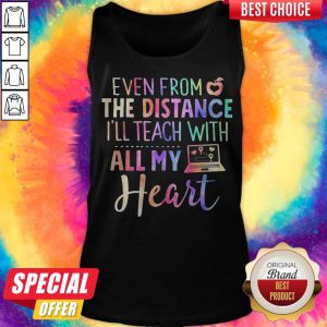 Even From The Distance I’ll Teach With All My Heart Colors tank-top