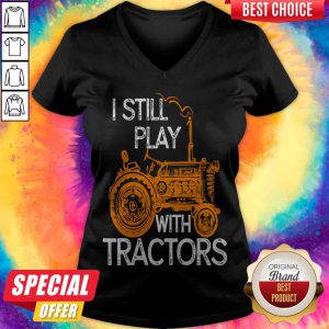 Good I Still Play With Tractors v-neck