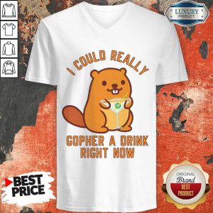 i-could-really-gopher-a-drink-right-now v-neck