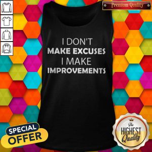I Don'T Make Excuses I Make Improvements Classic tank-top