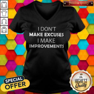 I Don'T Make Excuses I Make Improvements Classic v-neck
