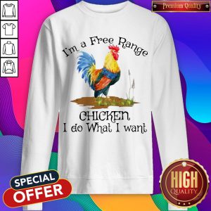 I'm A Free Range Chicken I Do What I Want Sweatshirt