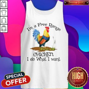 I'm A Free Range Chicken I Do What I Want Tank Top