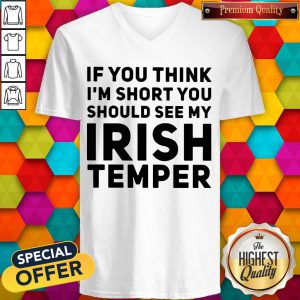 If You Think I'M Short You Should See My Irish Temper v-neck