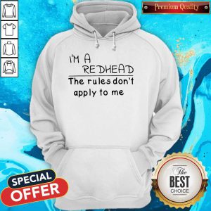 I'M A Redhead The Rules Don'T Apply To Me hoodie