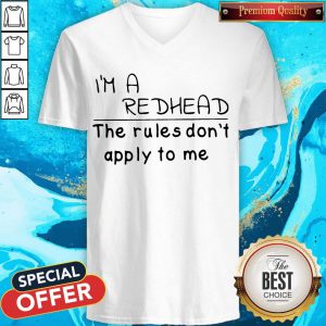 I'M A Redhead The Rules Don'T Apply To Me v-neck