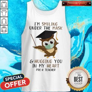 im-smiling-under-the-mask-and-hugging-you-in-my-heart-pre-k-teacher tank-top