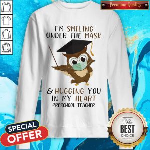 I'M Smiling Under The Mask And Hugging You In My Heart Preschool Teacher Sweatshirt