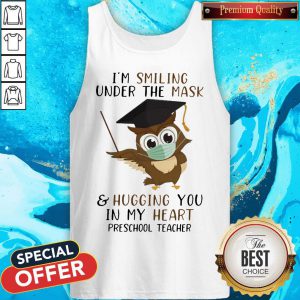 I'M Smiling Under The Mask And Hugging You In My Heart Preschool Teacher tank Top