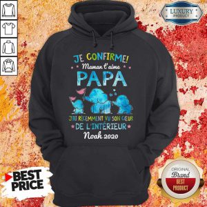 Je Confirme Maman T' Aime Papa J'ai Récemment Vu Son Ceur De L'intérieur Noah 2020 hoodie