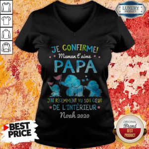 Je Confirme Maman T' Aime Papa J'ai Récemment Vu Son Ceur De L'intérieur Noah 2020 v-neck