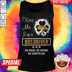 Kiss Me I’m A Bus Driver Or Irish Or Drunk Or Whatever tank-top
