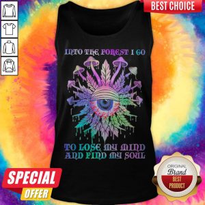 Mushroom Into The Forest I Go To Lose My Mind And Find My Soul tank-top