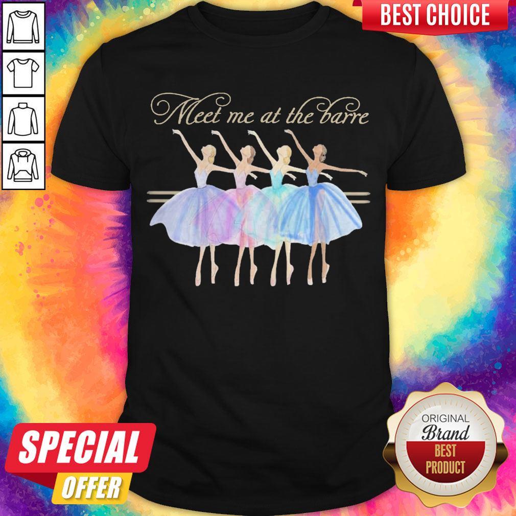 Nice Ballet Meet Me At The Barre Shirt Nice Ballet Meet Me At The Barre Shirt