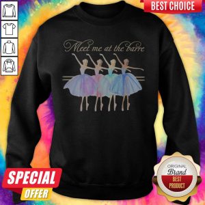 Nice Ballet Meet Me At The Barre sweatshirt