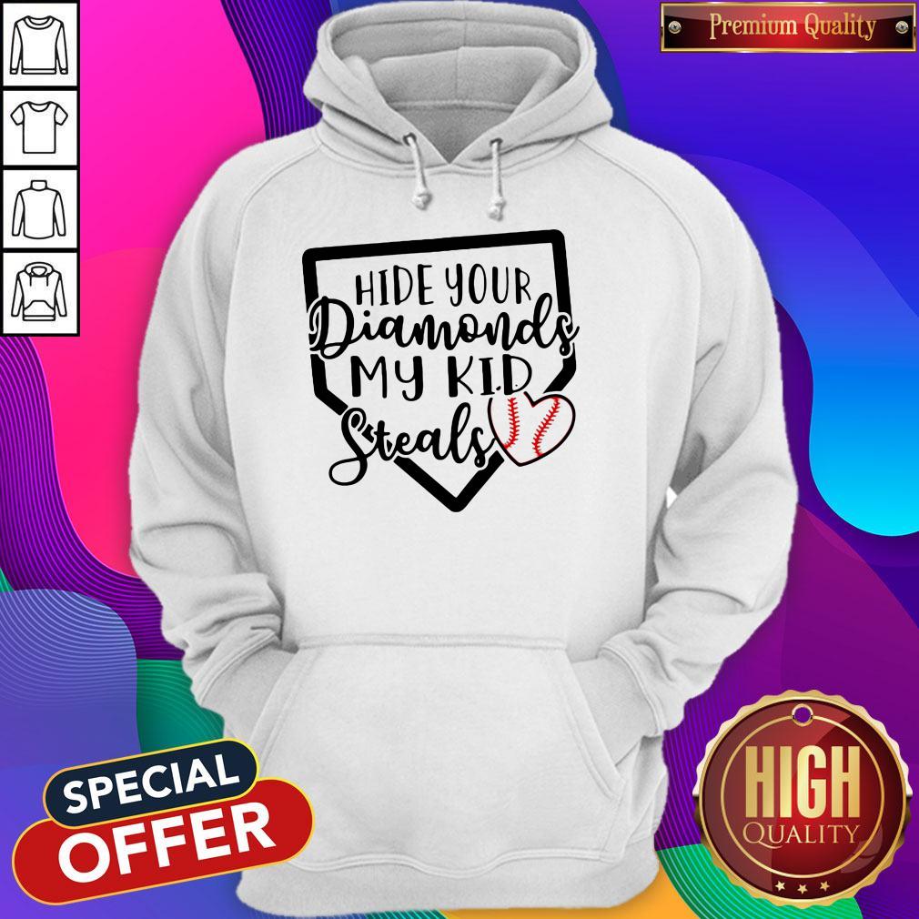 Nice Hide Your Diamonds My Kid Steals Baseball Heart Shirt