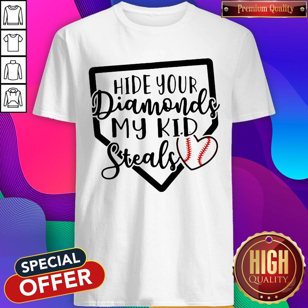 Nice Hide Your Diamonds My Kid Steals Baseball Heart Shirt