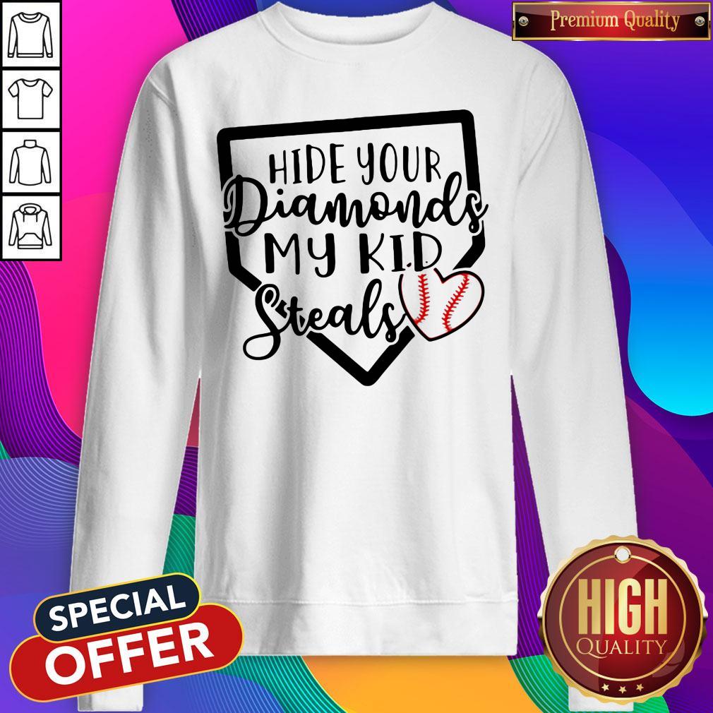 Nice Hide Your Diamonds My Kid Steals Baseball Heart Shirt