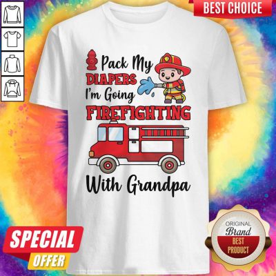 Nice Pack My Diapers I'm Going Firefighting With Grandpa Firefighter Fire Truck Shirt
