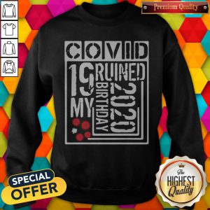 Official Covid 19 Ruined My Birthday 2020 sweatshirt