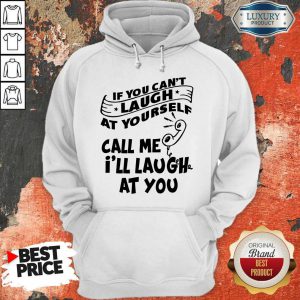 official-if-you-cant-laugh-at-yourself-call-me-ill-laugh-at-you hoodie