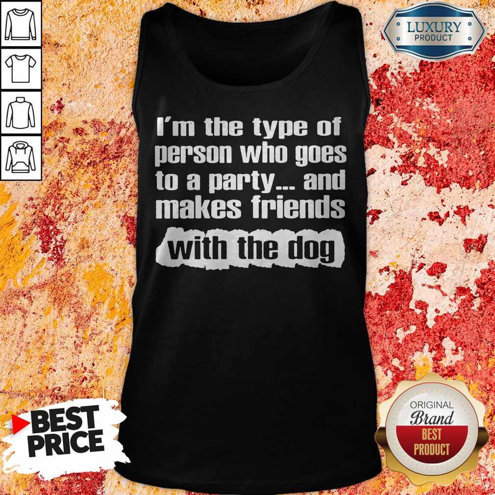 official-im-the-type-of-person-who-goes-to-a-party-and-makes-friends-with-the-dog- tank-top Official I’m The Type Of Person Who Goes To A Party And Makes Friends With The Dog tank-top