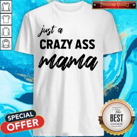 Official Just A Crazy Ass Mama Shirt