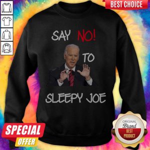 Top Joe Biden Say No To Sleepy Joe sweatshirt