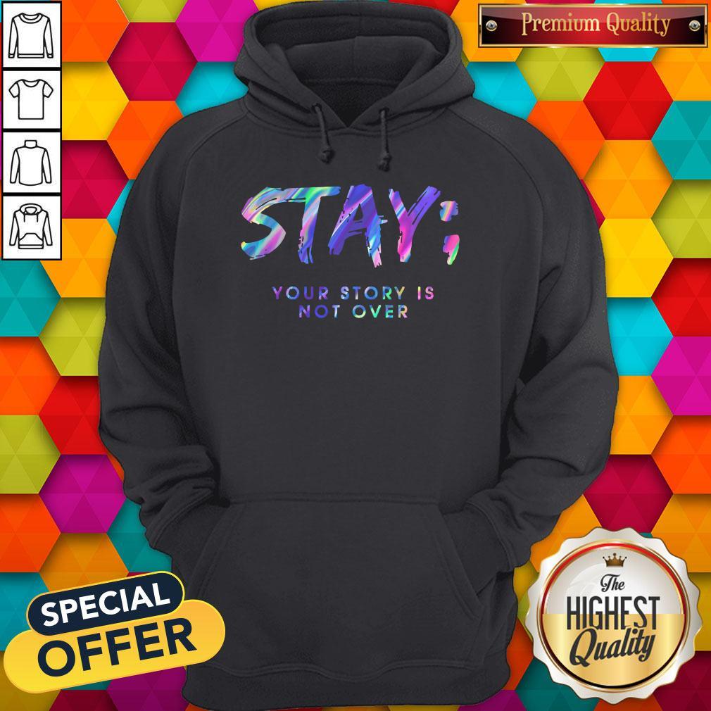 Stay Your Story Is Not Over Shirt