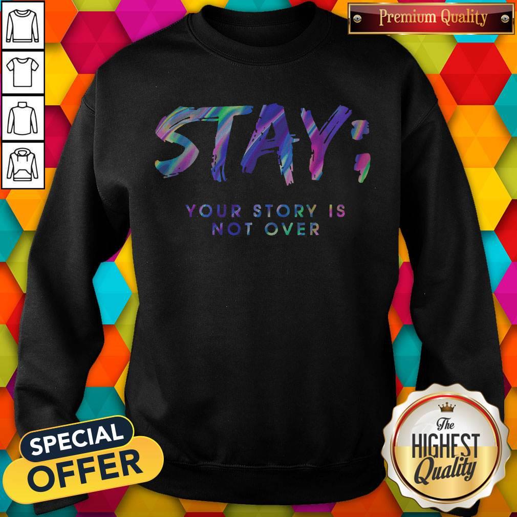 Stay Your Story Is Not Over Shirt