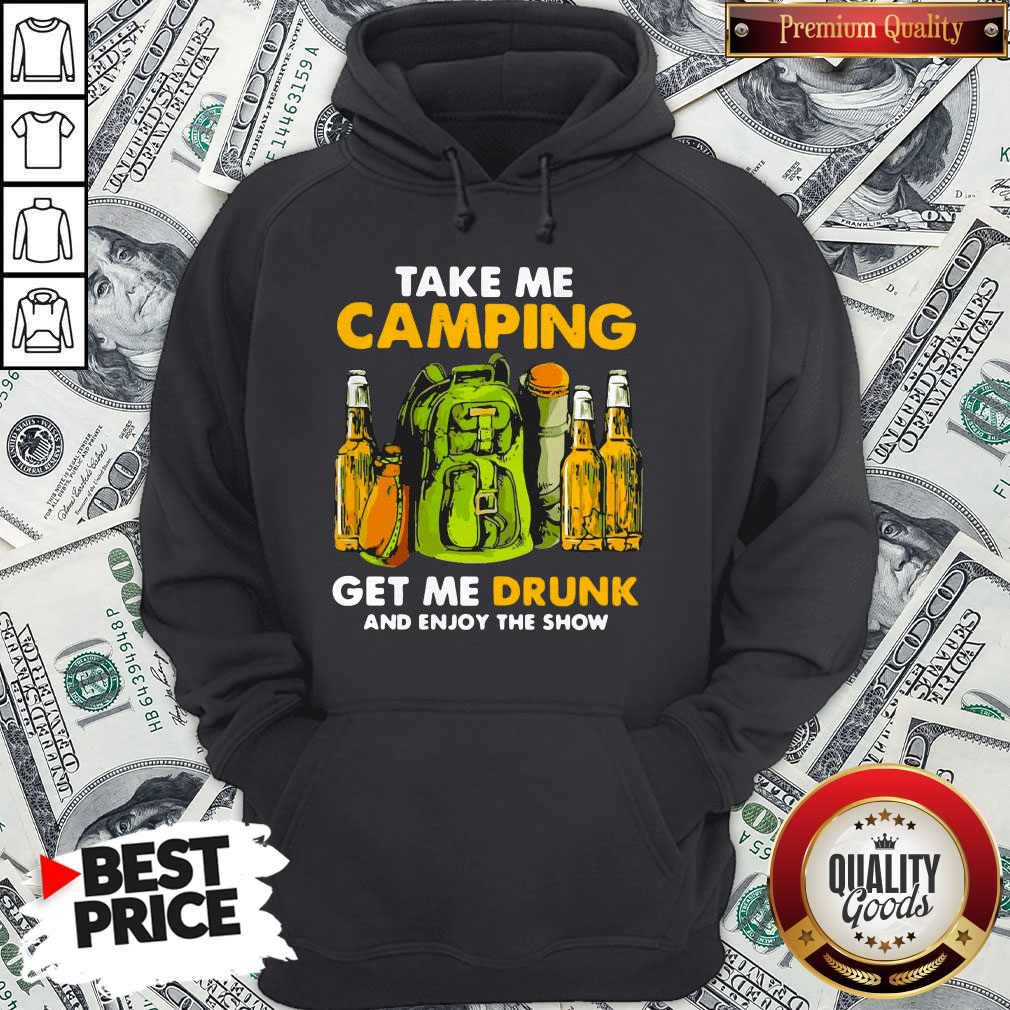 Take Me Camping Get Me Drunk And Enjoy The Show Shirt