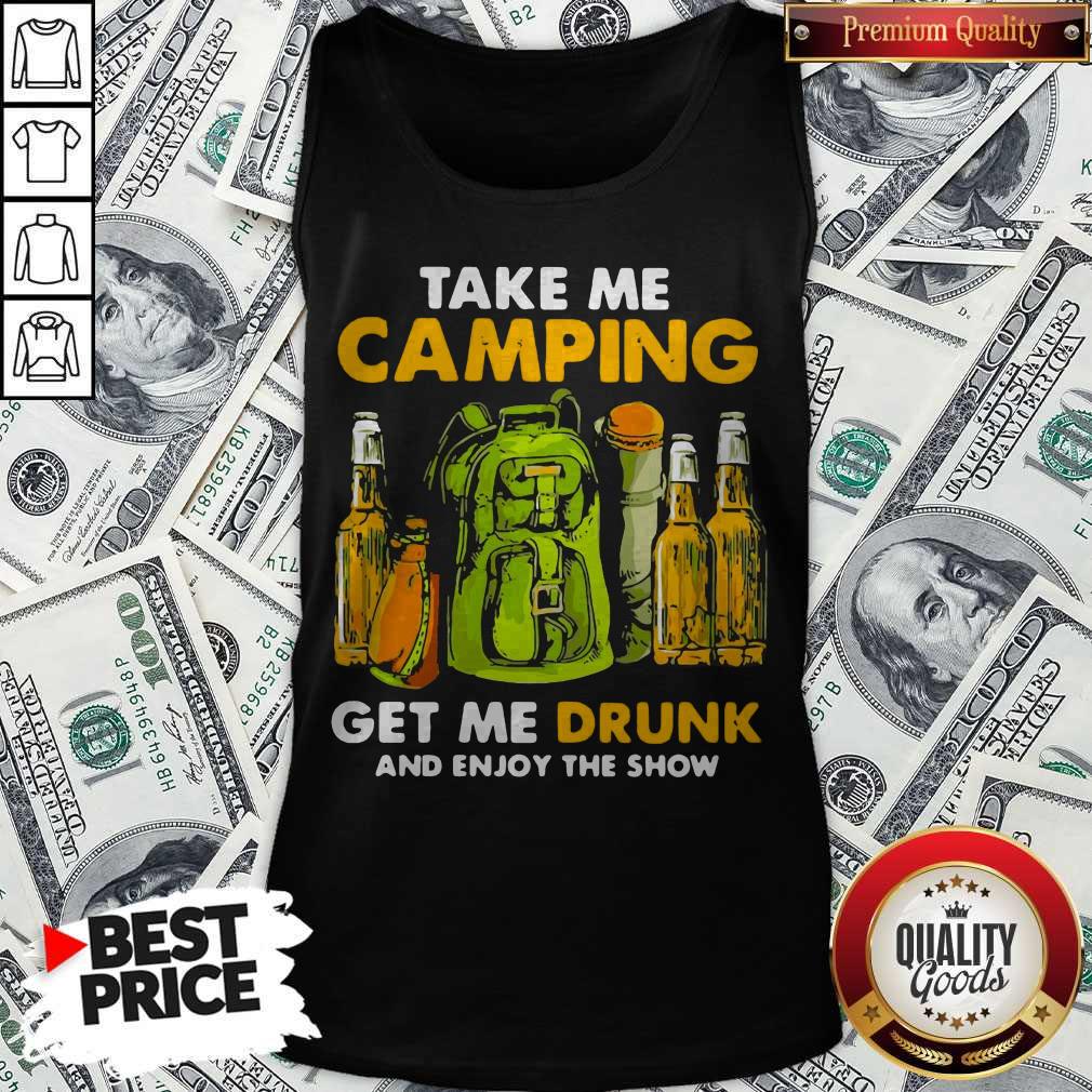 Take Me Camping Get Me Drunk And Enjoy The Show Shirt