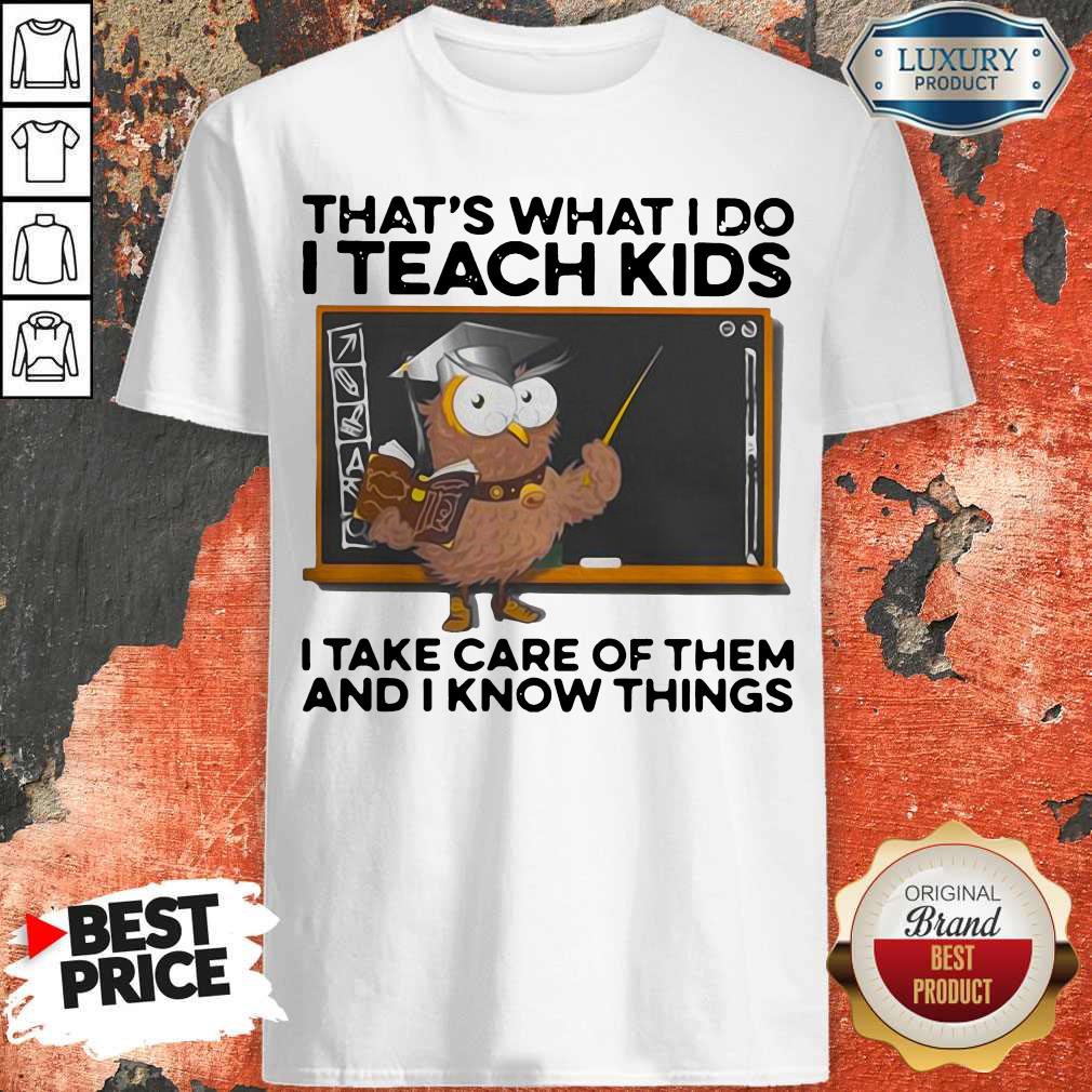 thats-what-i-do-i-teach-kids-i-take-care-of-them-and-i-know-things-owl- shirt thats-what-i-do-i-teach-kids-i-take-care-of-them-and-i-know-things-owl- shirt
