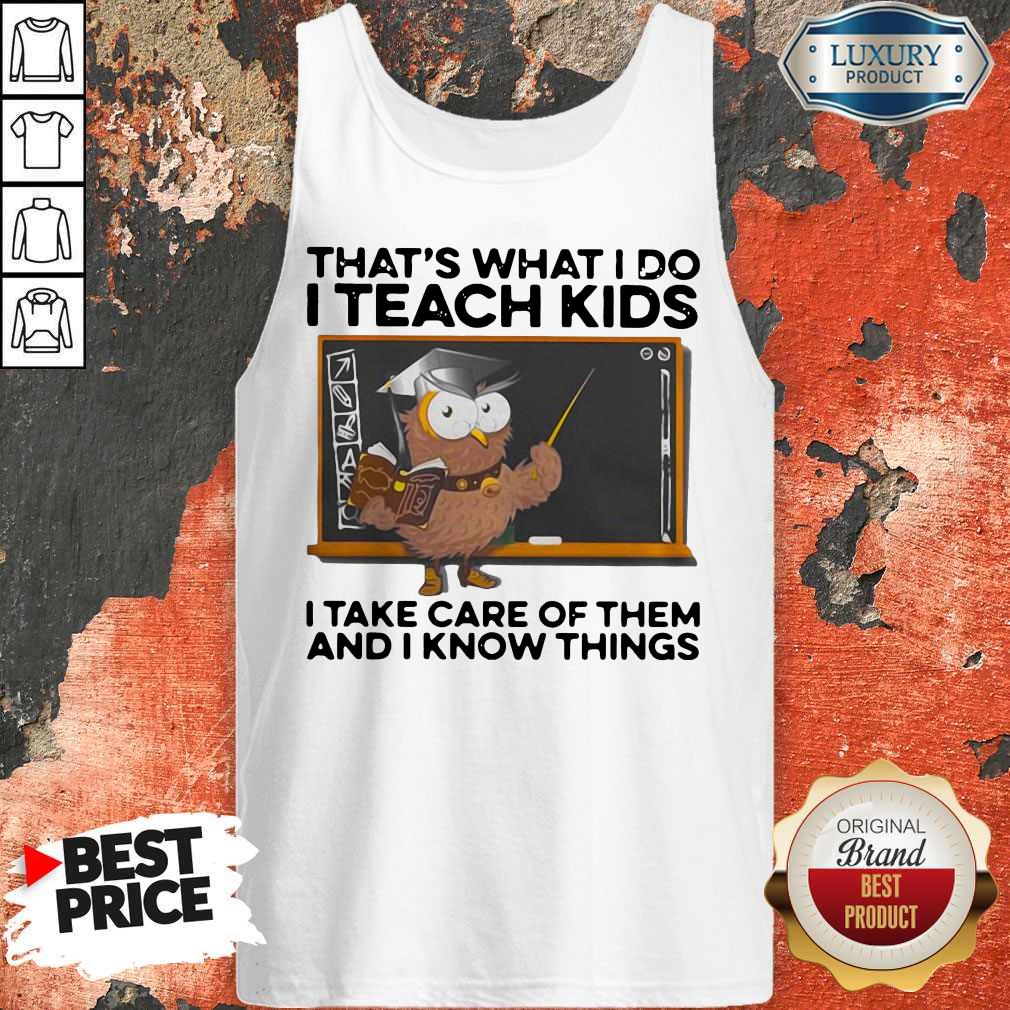 thats-what-i-do-i-teach-kids-i-take-care-of-them-and-i-know-things-owl- tank-top thats-what-i-do-i-teach-kids-i-take-care-of-them-and-i-know-things-owl- tank-top