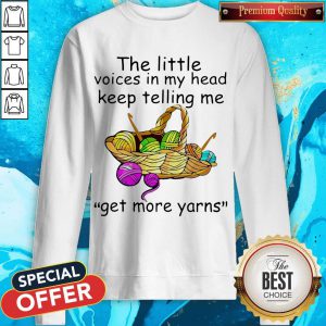 The Little Voices In My Head Keep Telling Me Get More Yarns Sweatshirt