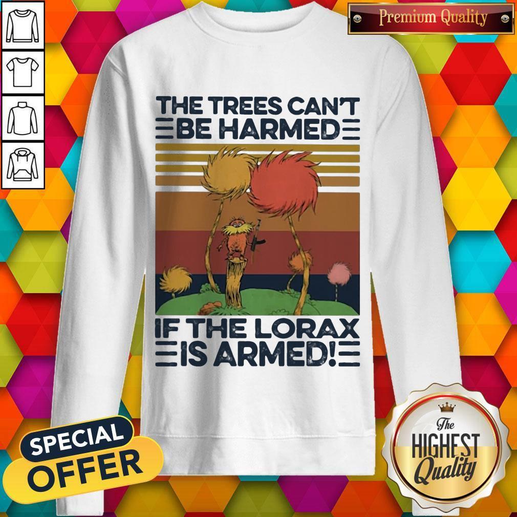 The Trees Can'T Be Harmed If The Lorax Is Armed Vintage Retro Shirt The Trees Can'T Be Harmed If The Lorax Is Armed Vintage Retro sweatshirt