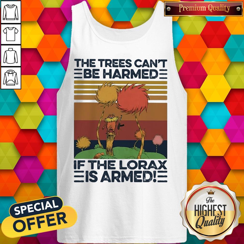 The Trees Can'T Be Harmed If The Lorax Is Armed Vintage Retro Shirt The Trees Can'T Be Harmed If The Lorax Is Armed Vintage Retro tank-top