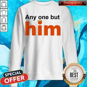 Top Donald Trump Anyone But Him Sweatshirt